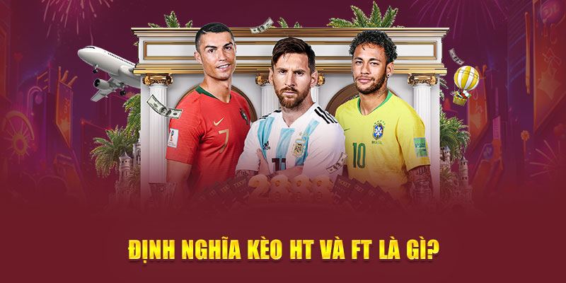 Định nghĩa kèo HT và FT là gì?