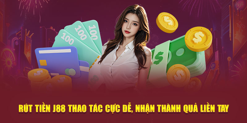 Rút tiền J88 và các yêu cầu cần đáp ứng