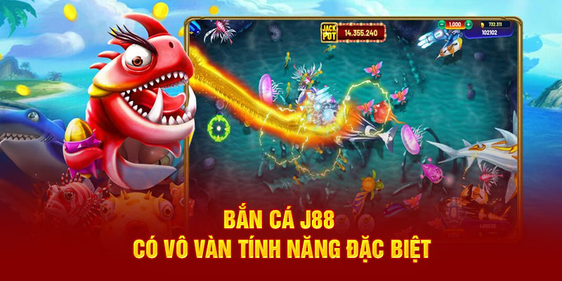 Bắn cá J88 có vô vàn tính năng đặc biệt