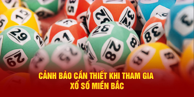 Cảnh báo cần thiết khi tham gia xổ số miền bắc