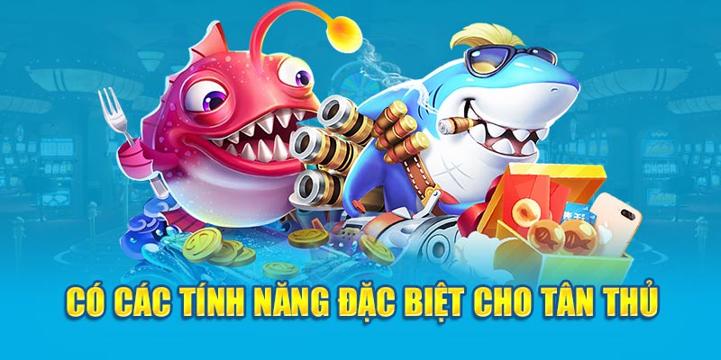 Có các tính năng đặc biệt cho tân thủ