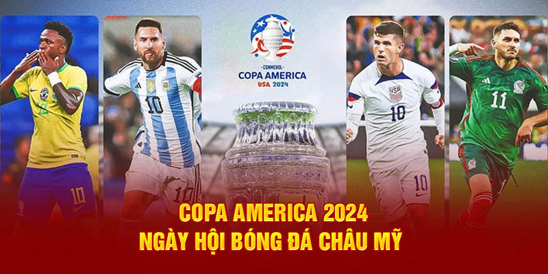 Copa America 2024 - Ngày hội bóng đá châu Mỹ 