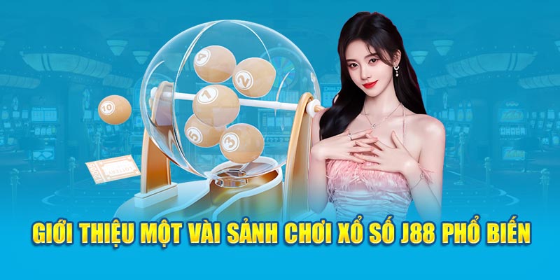 Giới thiệu một vài sảnh chơi xổ số J88 phổ biến