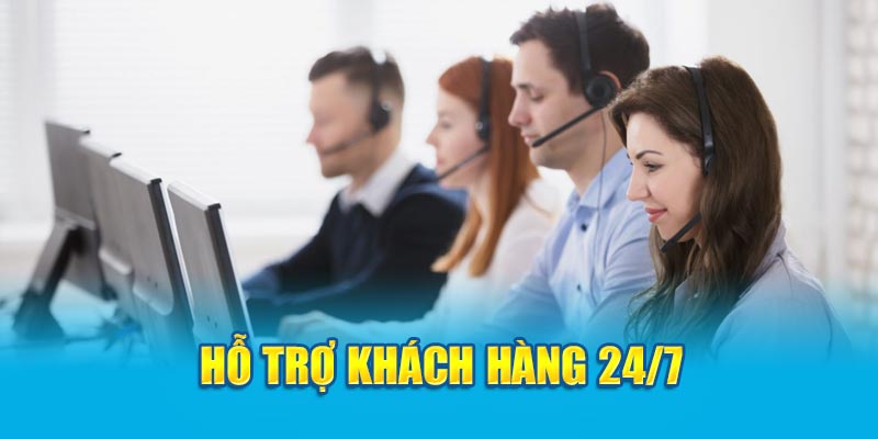 Hỗ trợ khách hàng 24/7