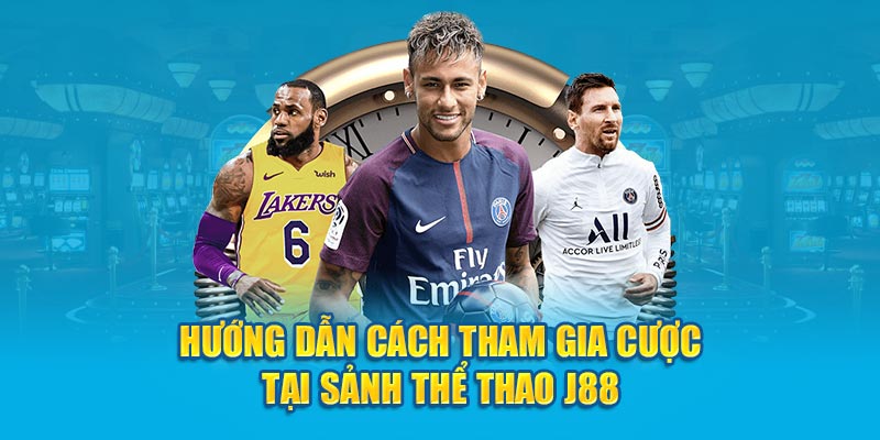 Hướng dẫn cách tham gia cược tại sảnh thể thao J88