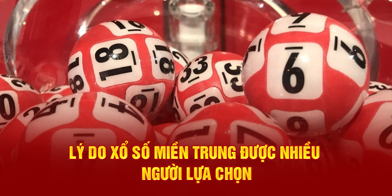 Lý do xổ số miền Trung được nhiều người lựa chọn