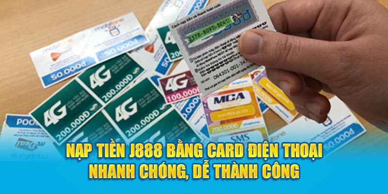 Nạp tiền J888 bằng card điện thoại nhanh chóng, dễ thành công