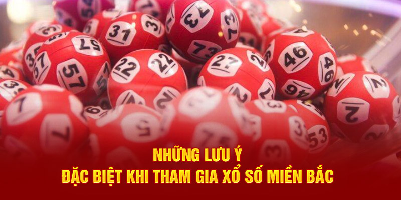 nhung-luu-y-dac-biet-khi-tham-gia-xo-so-mien-bac