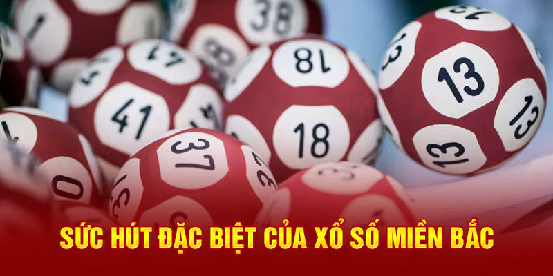 Sức hút đặc biệt của xổ số miền Bắc