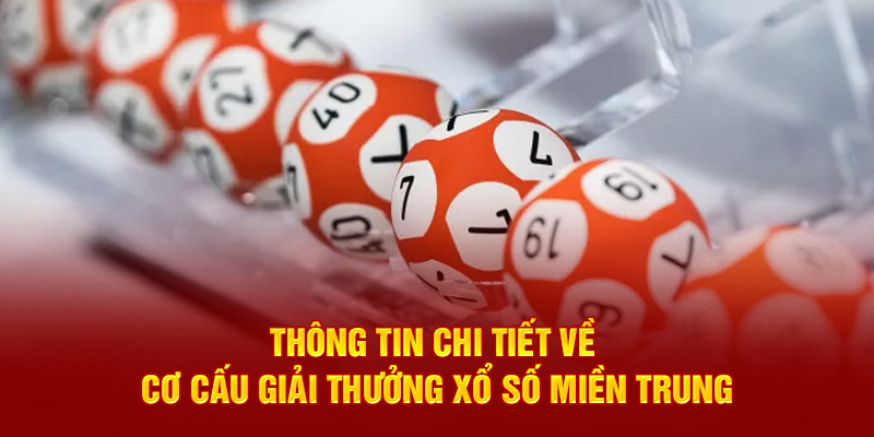 Thông tin chi tiết về cơ cấu giải thưởng xổ số miền Trung