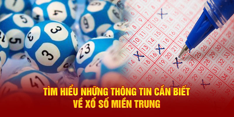 tim-hieu-nhung-thong-tin-can-biet-ve-xo-so-mien-trung