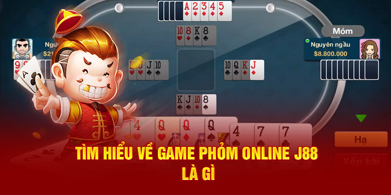 Tìm hiểu về game phỏm online J88 là gì?