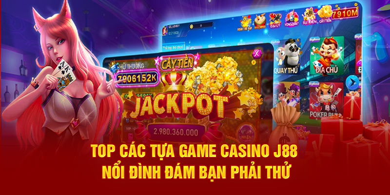 Top các tựa game casino J88 nổi đình đám bạn phải thử