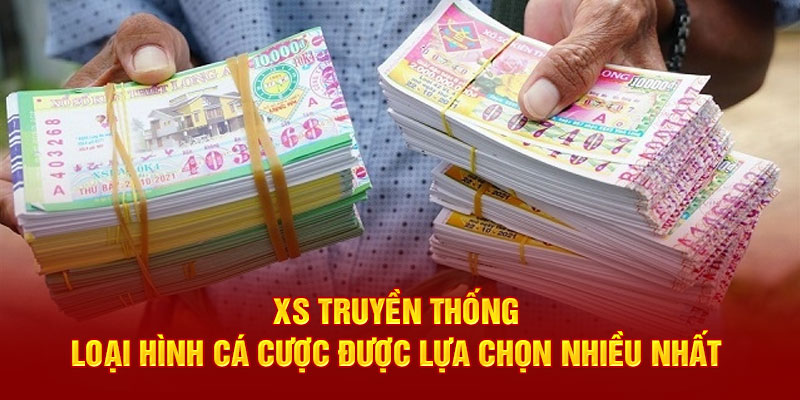 XS truyền thống - Loại hình cá cược được lựa chọn nhiều nhất