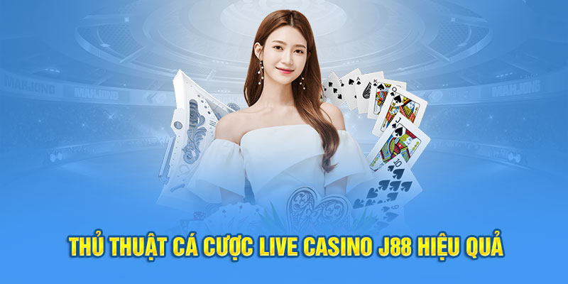Thủ thuật cá cược live casino J88 hiệu quả