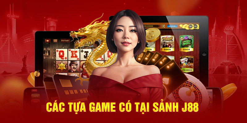 Các tựa game có tại sảnh J88
